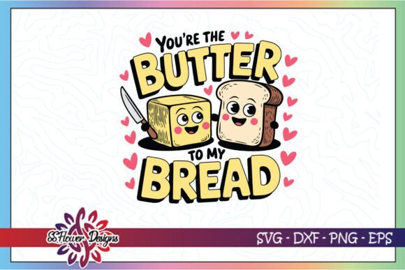 Butter To My Bread Funny Valentine SVG for Graphic Designers