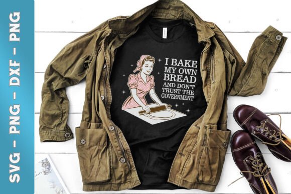 I Bake My Own Bread Funny Mom SVG