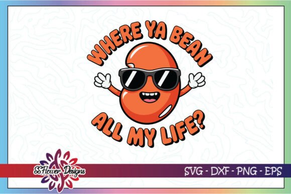 Where Ya Bean All My Life SVG for Crafts and Graphics