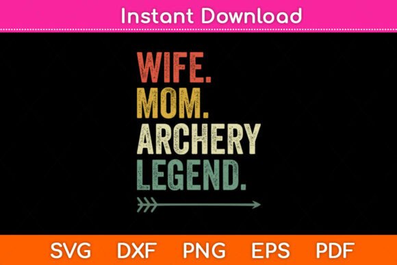 Wife Mom Archer Legend Funny Archery Svg for Crafts and Graphics